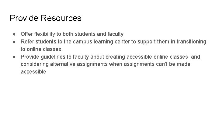 Provide Resources ● Offer flexibility to both students and faculty ● Refer students to