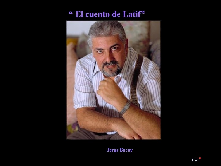 “ El cuento de Latif” Jorge Bucay L. D. 