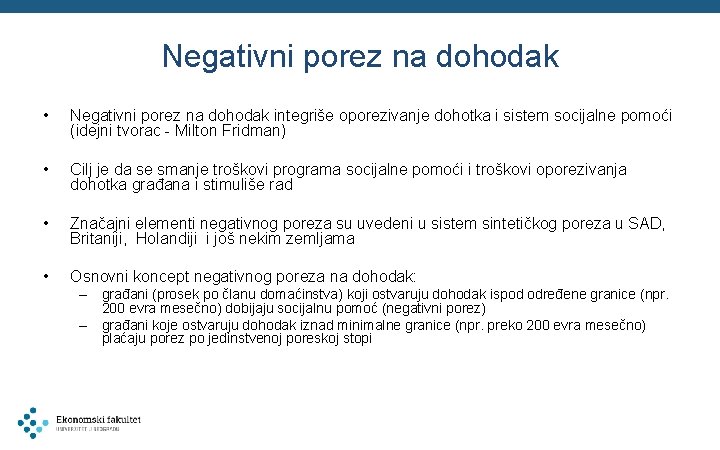 Negativni porez na dohodak • Negativni porez na dohodak integriše oporezivanje dohotka i sistem