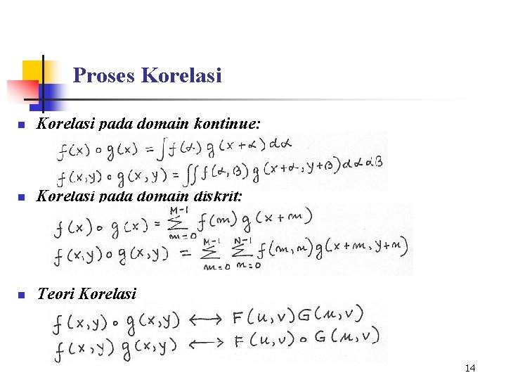 Proses Korelasi n Korelasi pada domain kontinue: n Korelasi pada domain diskrit: n Teori