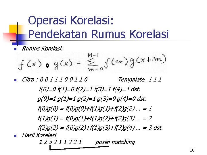 Operasi Korelasi: Pendekatan Rumus Korelasi: n Citra : 0 0 1 1 1 0