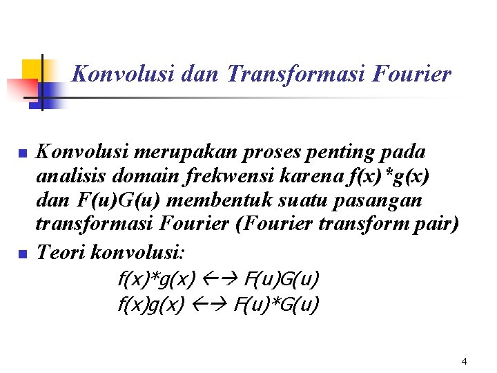 Konvolusi dan Transformasi Fourier n n Konvolusi merupakan proses penting pada analisis domain frekwensi