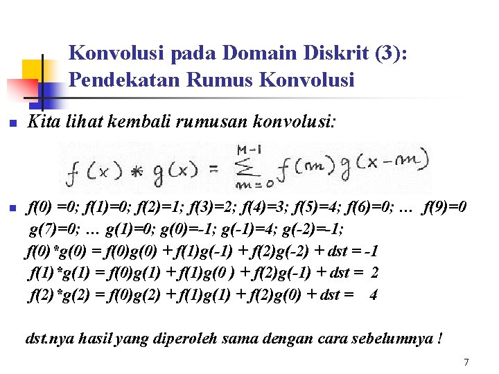 Konvolusi pada Domain Diskrit (3): Pendekatan Rumus Konvolusi n n Kita lihat kembali rumusan