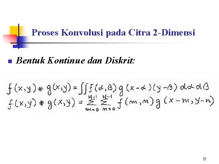 Proses Konvolusi pada Citra 2 -Dimensi n Bentuk Kontinue dan Diskrit: 8 