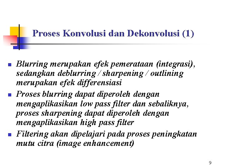 Proses Konvolusi dan Dekonvolusi (1) n n n Blurring merupakan efek pemerataan (integrasi), sedangkan