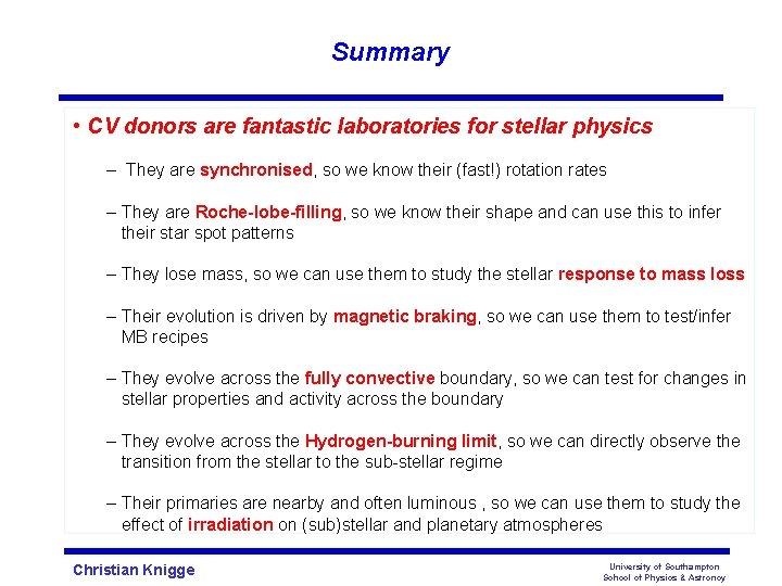 Summary • CV donors are fantastic laboratories for stellar physics – They are synchronised,