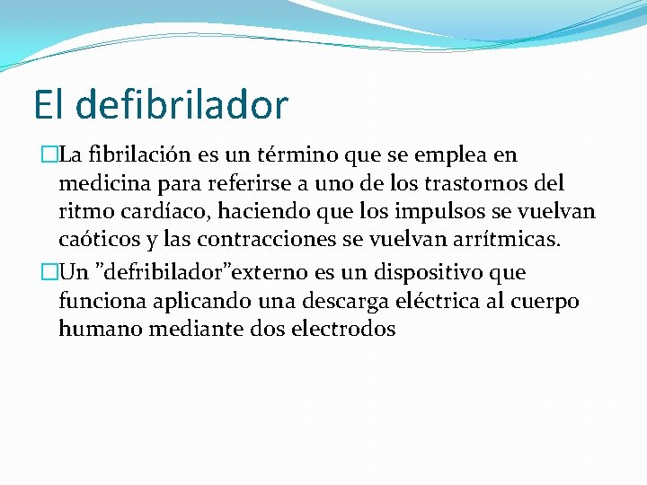 El defibrilador �La fibrilación es un término que se emplea en medicina para referirse