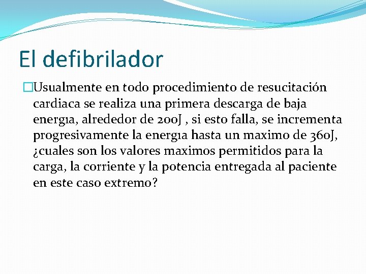 El defibrilador �Usualmente en todo procedimiento de resucitación cardiaca se realiza una primera descarga