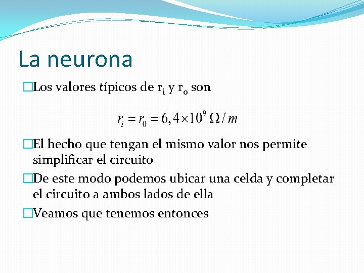 La neurona �Los valores típicos de ri y r 0 son �El hecho que