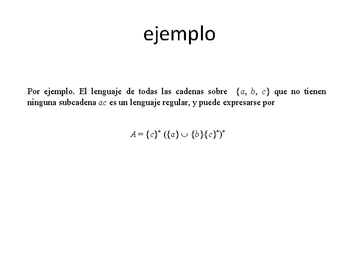 ejemplo Por ejemplo. El lenguaje de todas las cadenas sobre {a, b, c} que