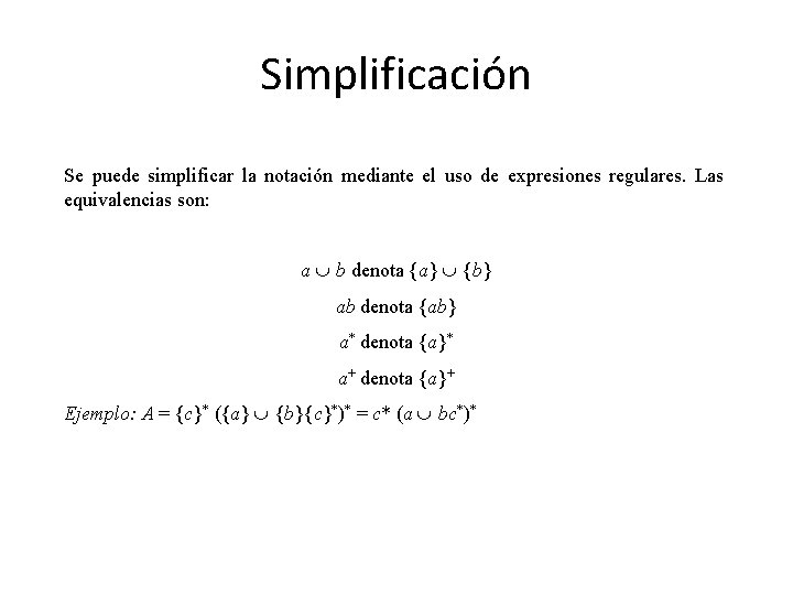 Simplificación Se puede simplificar la notación mediante el uso de expresiones regulares. Las equivalencias