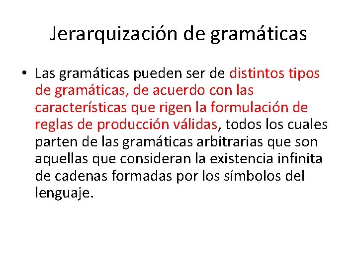 Jerarquización de gramáticas • Las gramáticas pueden ser de distintos tipos de gramáticas, de