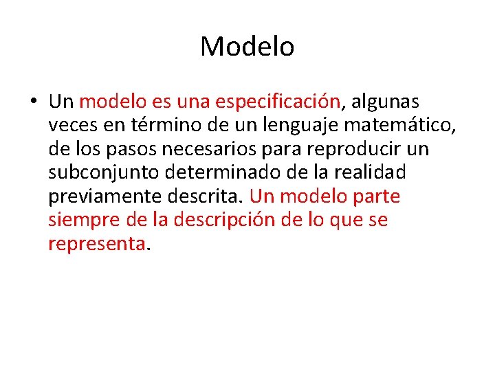 Modelo • Un modelo es una especificación, algunas veces en término de un lenguaje