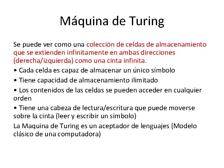 Máquina de Turing Se puede ver como una colección de celdas de almacenamiento que