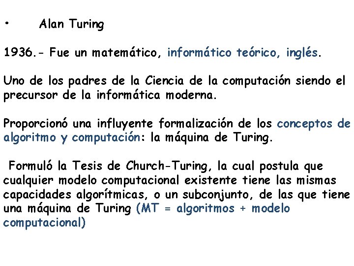  • Alan Turing 1936. - Fue un matemático, informático teórico, inglés. Uno de