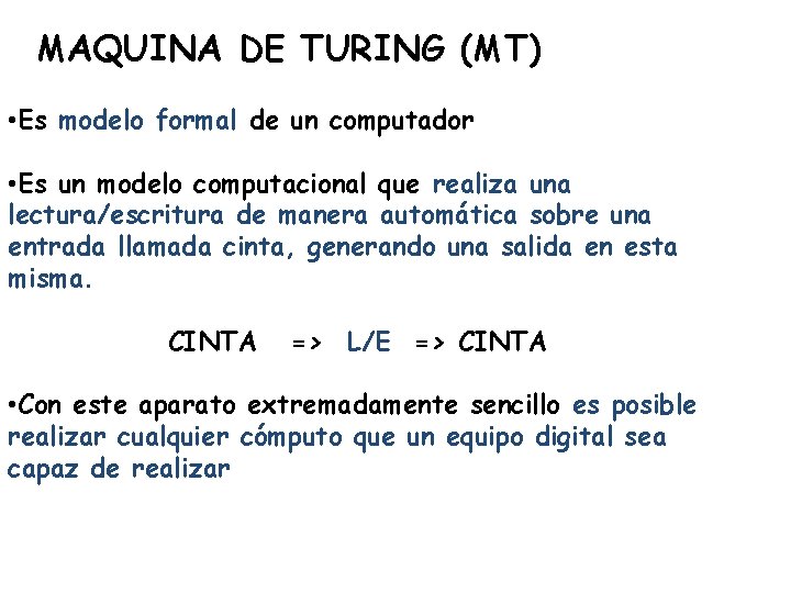 MAQUINA DE TURING (MT) • Es modelo formal de un computador • Es un