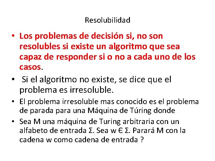 Resolubilidad • Los problemas de decisión si, no son resolubles si existe un algoritmo