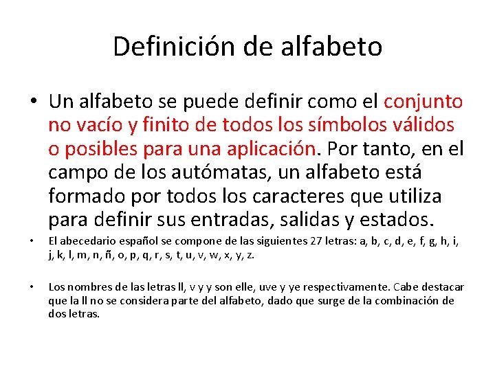 Definición de alfabeto • Un alfabeto se puede definir como el conjunto no vacío