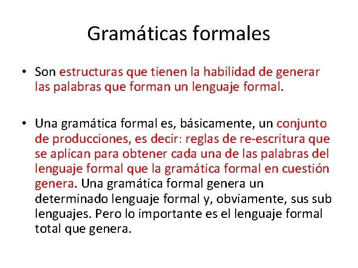 Gramáticas formales • Son estructuras que tienen la habilidad de generar las palabras que