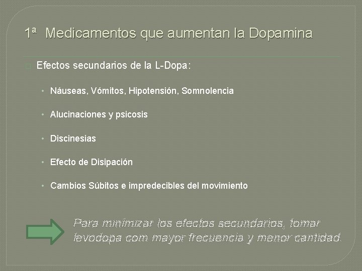 1ª Medicamentos que aumentan la Dopamina � Efectos secundarios de la L-Dopa: • Náuseas,