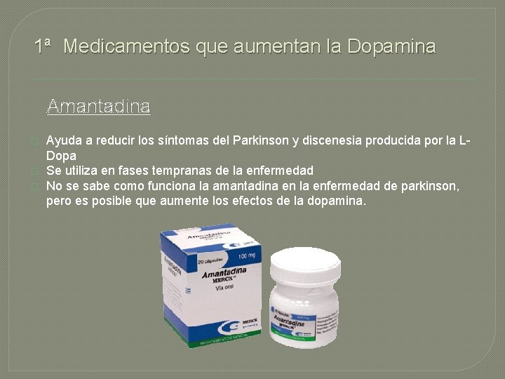 1ª Medicamentos que aumentan la Dopamina Amantadina � � � Ayuda a reducir los