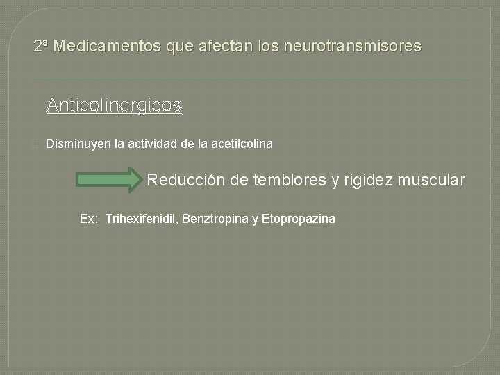 2ª Medicamentos que afectan los neurotransmisores Anticolinergicos � Disminuyen la actividad de la acetilcolina