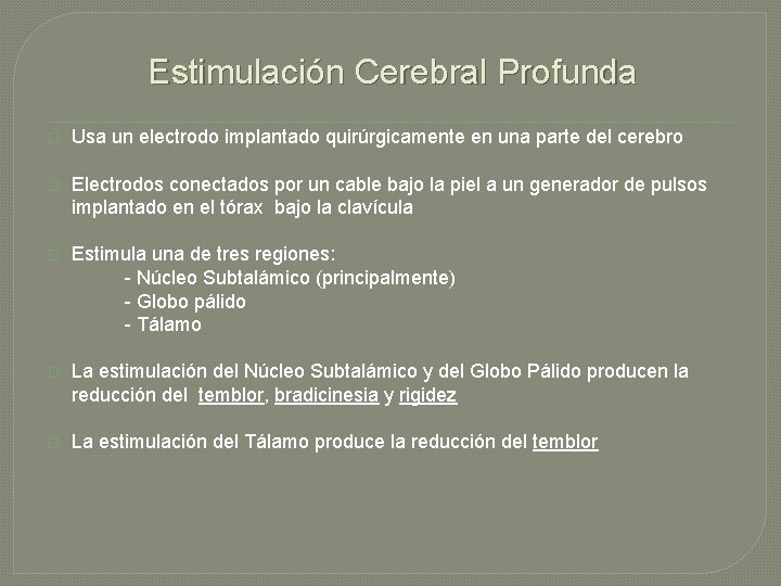 Estimulación Cerebral Profunda � Usa un electrodo implantado quirúrgicamente en una parte del cerebro