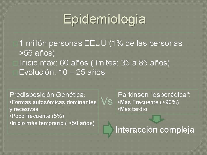 Epidemiologia � 1 millón personas EEUU (1% de las personas >55 años) � Inicio