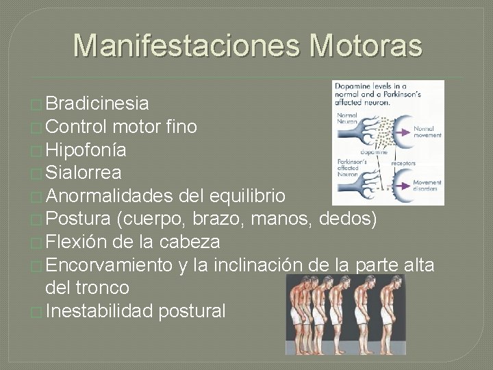 Manifestaciones Motoras � Bradicinesia � Control motor fino � Hipofonía � Sialorrea � Anormalidades