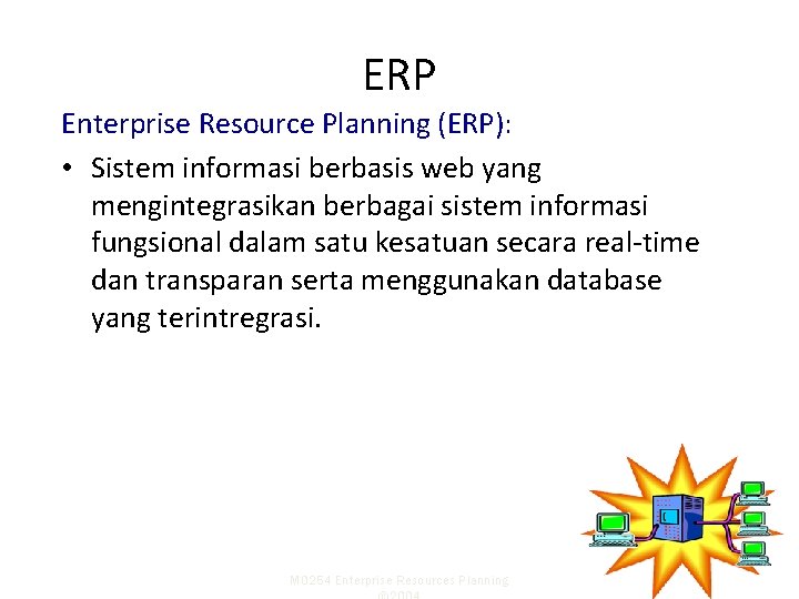 ERP Enterprise Resource Planning (ERP): • Sistem informasi berbasis web yang mengintegrasikan berbagai sistem