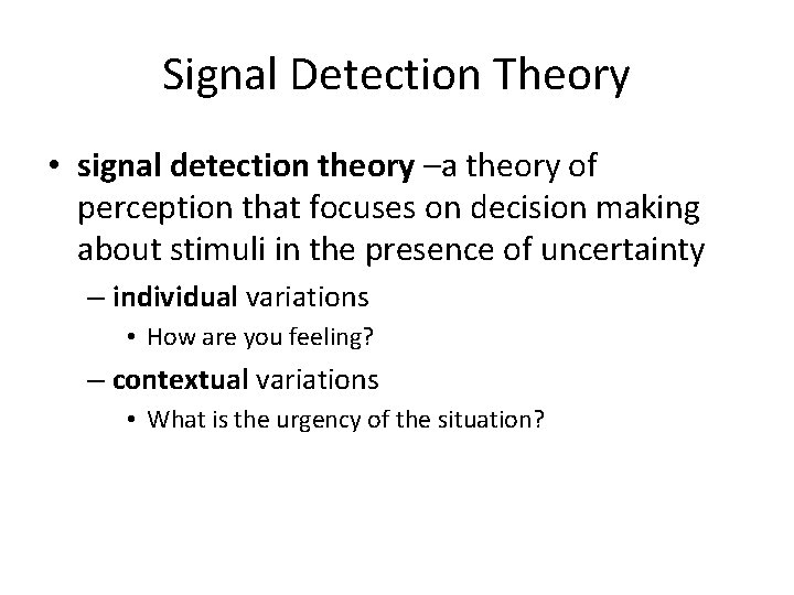 Signal Detection Theory • signal detection theory –a theory of perception that focuses on