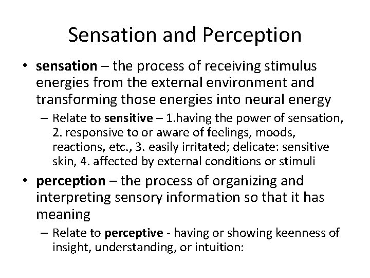 Sensation and Perception • sensation – the process of receiving stimulus energies from the