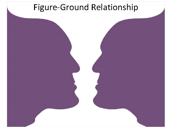 Figure-Ground Relationship 