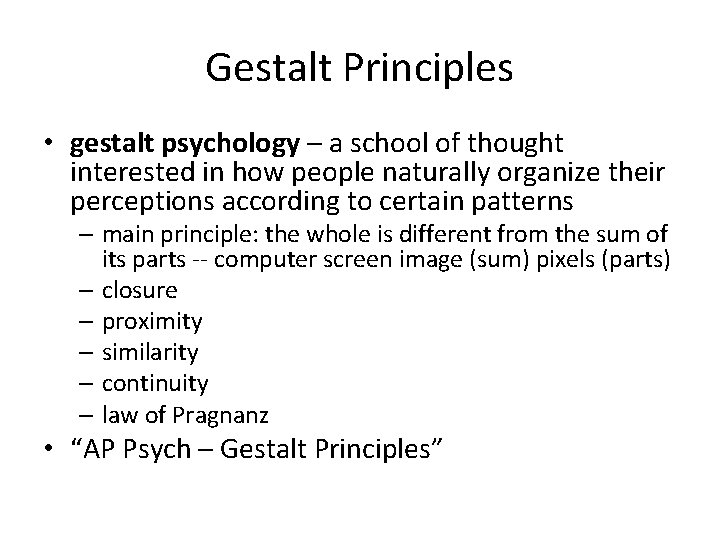 Gestalt Principles • gestalt psychology – a school of thought interested in how people