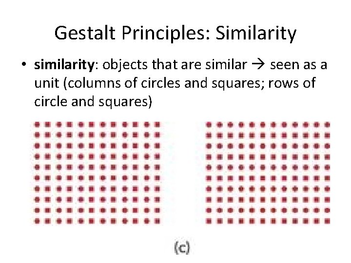 Gestalt Principles: Similarity • similarity: objects that are similar seen as a unit (columns