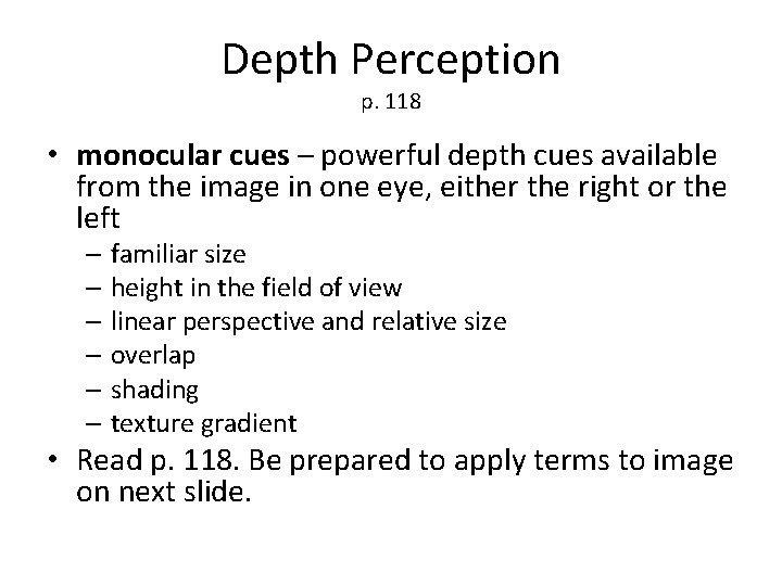 Depth Perception p. 118 • monocular cues – powerful depth cues available from the