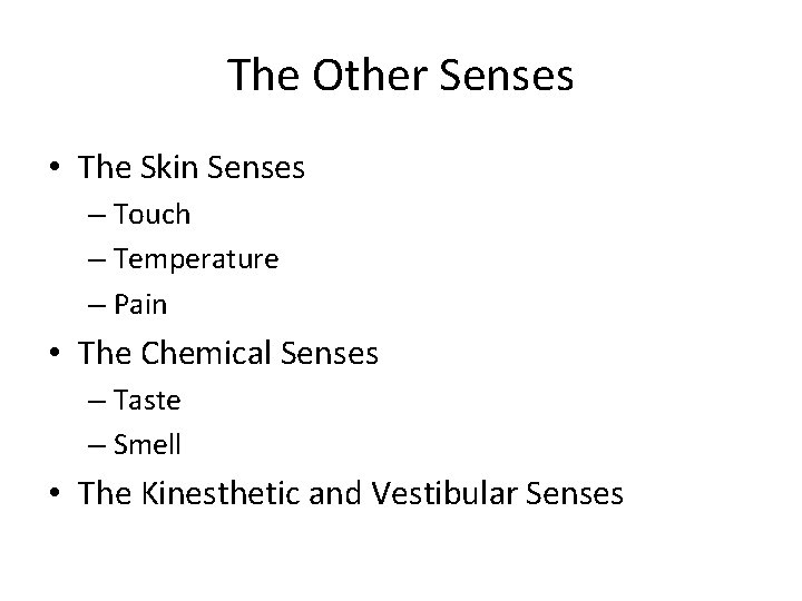 The Other Senses • The Skin Senses – Touch – Temperature – Pain •