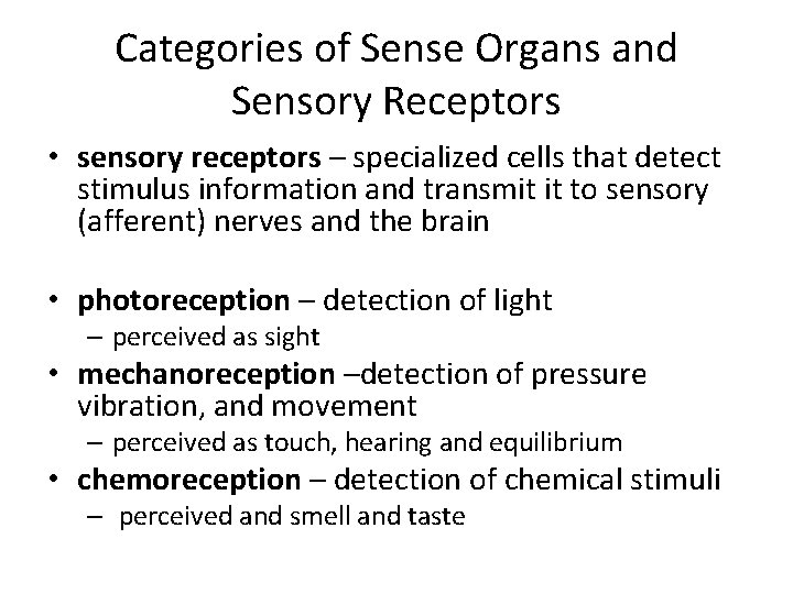Categories of Sense Organs and Sensory Receptors • sensory receptors – specialized cells that