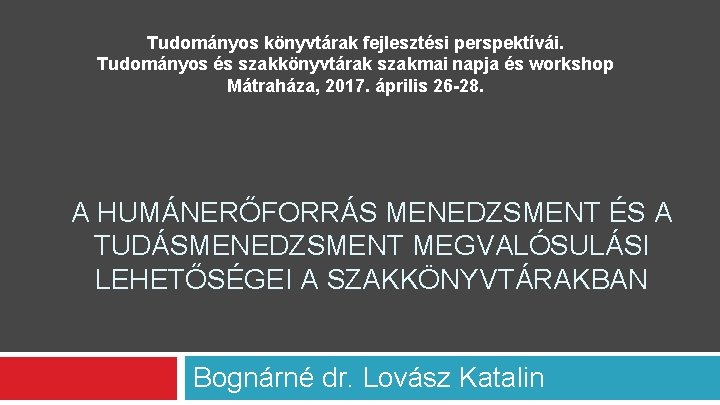 Tudományos könyvtárak fejlesztési perspektívái. Tudományos és szakkönyvtárak szakmai napja és workshop Mátraháza, 2017. április