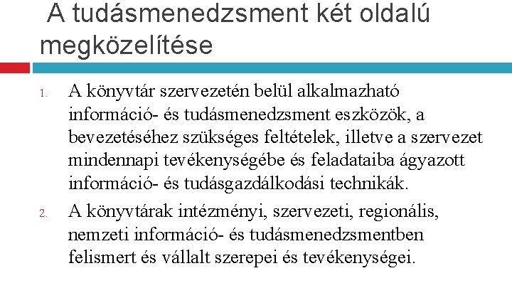 A tudásmenedzsment két oldalú megközelítése 1. 2. A könyvtár szervezetén belül alkalmazható információ- és