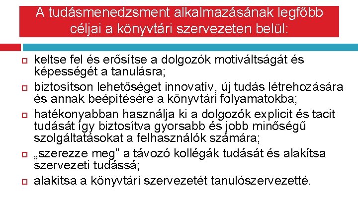 A tudásmenedzsment alkalmazásának legfőbb céljai a könyvtári szervezeten belül: keltse fel és erősítse a