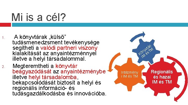 Mi is a cél? 1. 2. A könyvtárak „külső” tudásmenedzsment tevékenysége segítheti a valódi