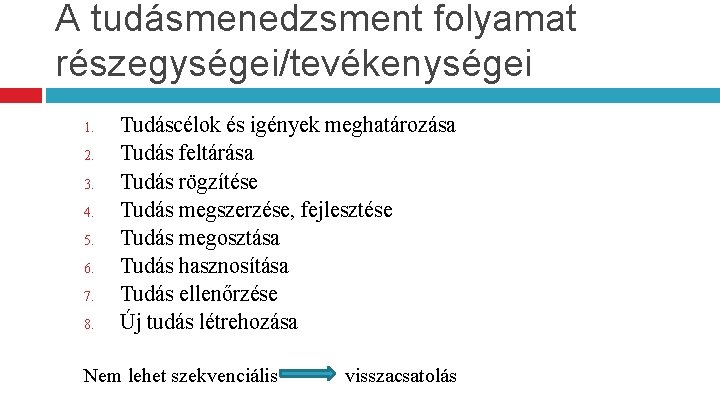 A tudásmenedzsment folyamat részegységei/tevékenységei 1. 2. 3. 4. 5. 6. 7. 8. Tudáscélok és