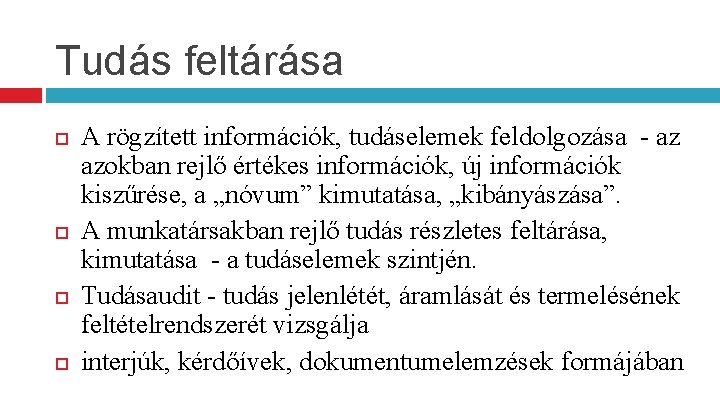 Tudás feltárása A rögzített információk, tudáselemek feldolgozása - az azokban rejlő értékes információk, új