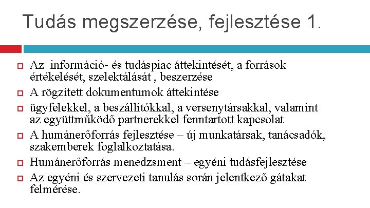 Tudás megszerzése, fejlesztése 1. Az információ- és tudáspiac áttekintését, a források értékelését, szelektálását ,