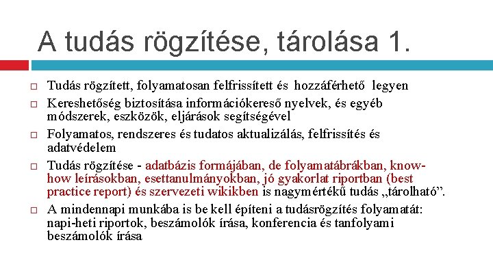 A tudás rögzítése, tárolása 1. Tudás rögzített, folyamatosan felfrissített és hozzáférhető legyen Kereshetőség biztosítása