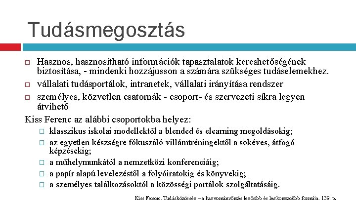 Tudásmegosztás Hasznos, hasznosítható információk tapasztalatok kereshetőségének biztosítása, - mindenki hozzájusson a számára szükséges tudáselemekhez.