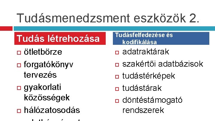 Tudásmenedzsment eszközök 2. Tudás létrehozása ötletbörze forgatókönyv tervezés gyakorlati közösségek hálózatosodás Tudásfelfedezése és kodifikálása