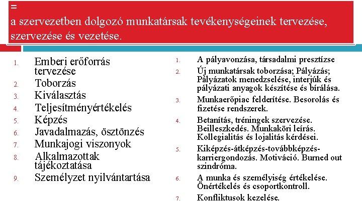 = a szervezetben dolgozó munkatársak tevékenységeinek tervezése, szervezése és vezetése. 1. 2. 3. 4.