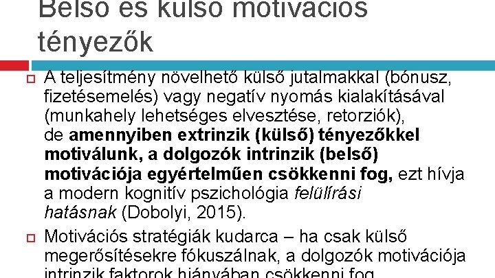 Belső és külső motivációs tényezők A teljesítmény növelhető külső jutalmakkal (bónusz, fizetésemelés) vagy negatív